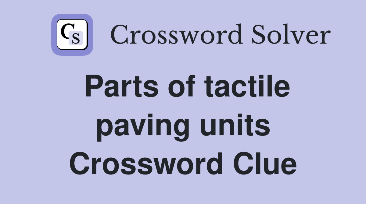 Parts of tactile paving units Crossword Clue