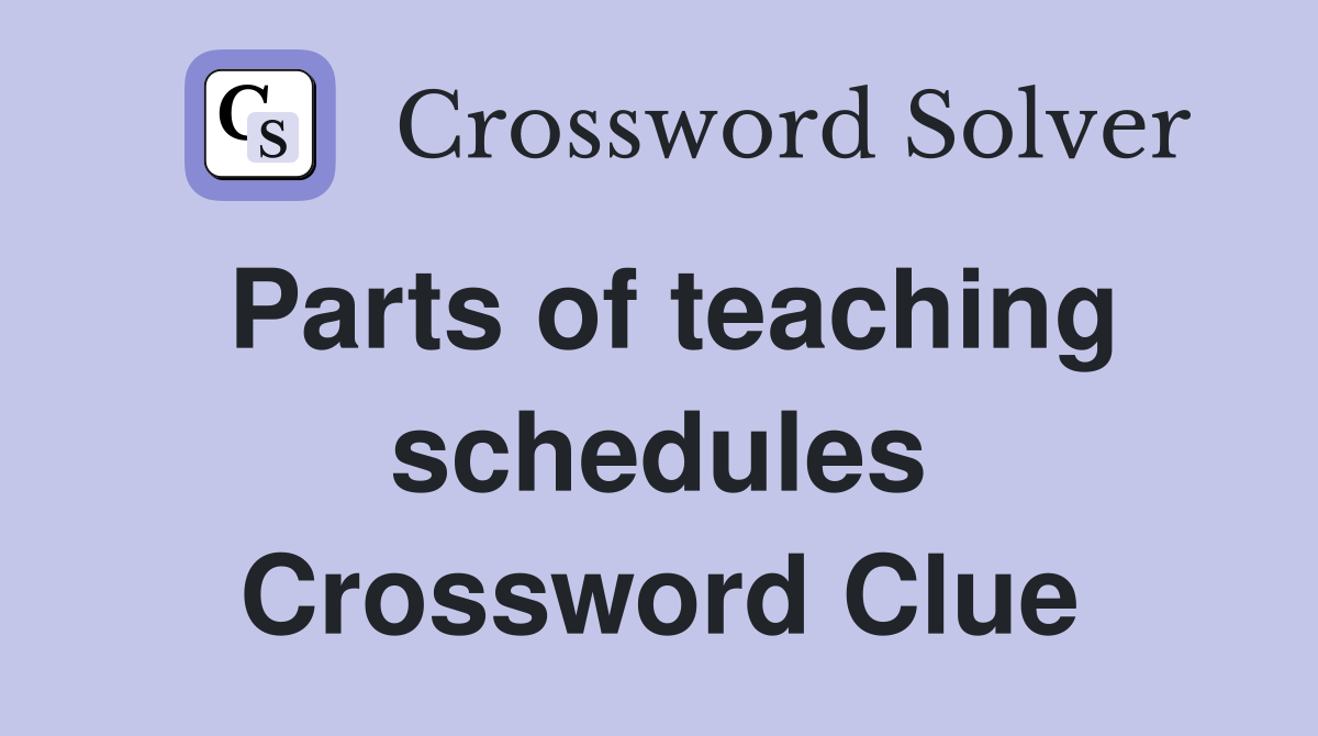 Parts of teaching schedules Crossword Clue