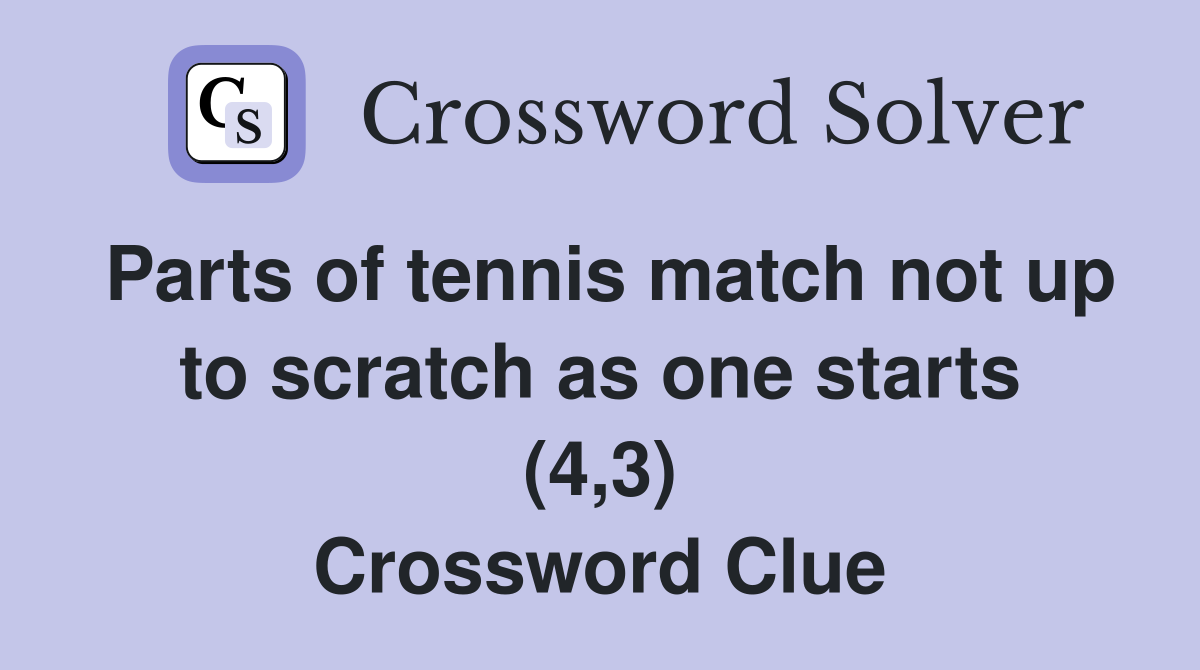 Parts of tennis match not up to scratch as one starts (4,3) Crossword Clue
