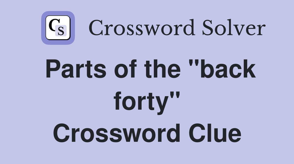 Parts of the "back forty" Crossword Clue