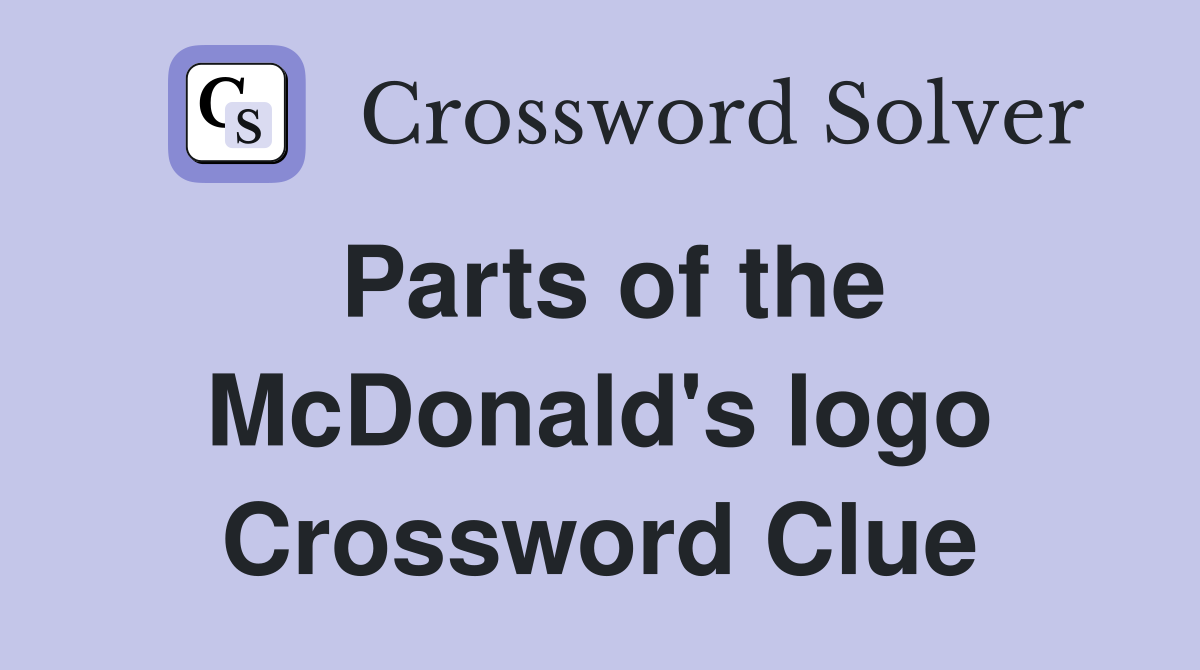 Parts of the McDonald's logo Crossword Clue