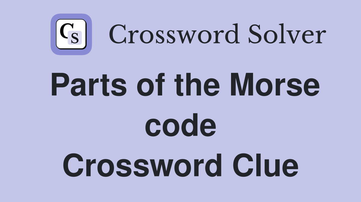 Parts of the Morse code Crossword Clue