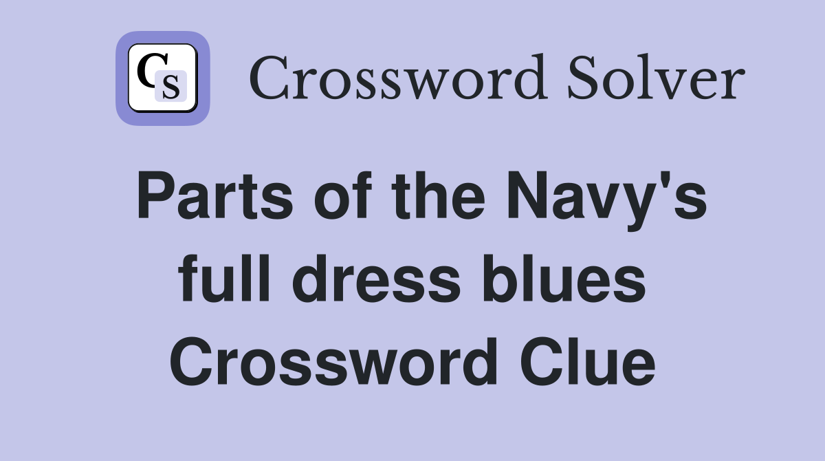 Parts of the Navy's full dress blues Crossword Clue