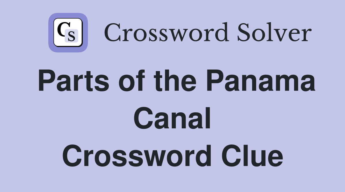 Parts of the Panama Canal Crossword Clue