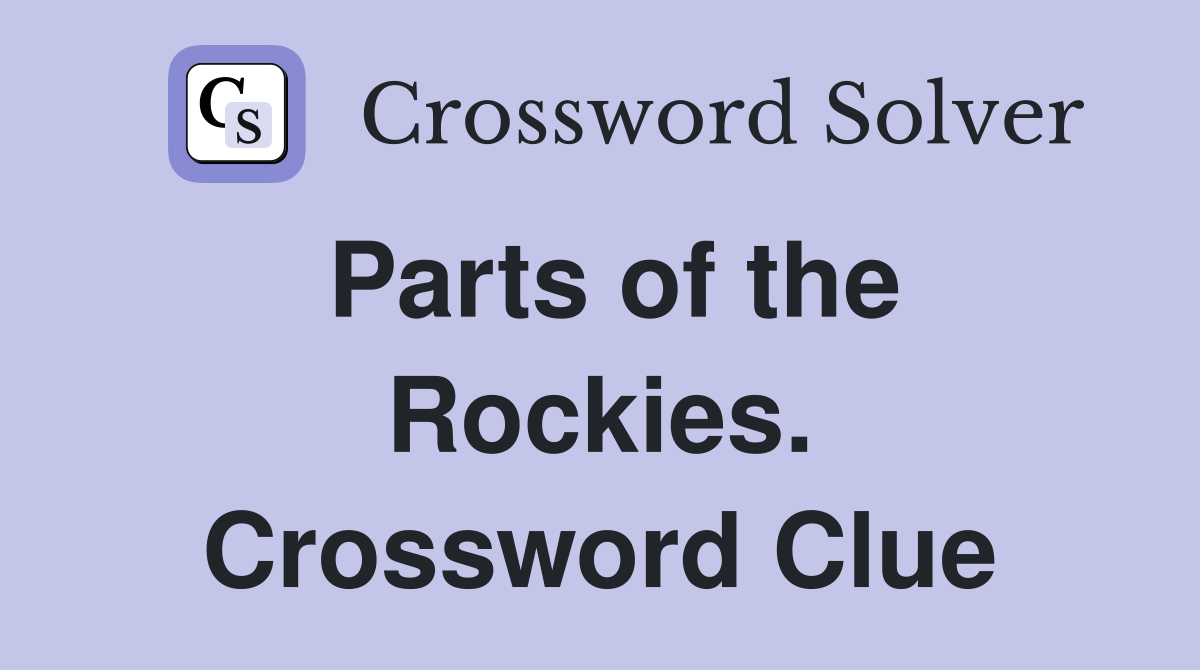 Parts of the Rockies. Crossword Clue