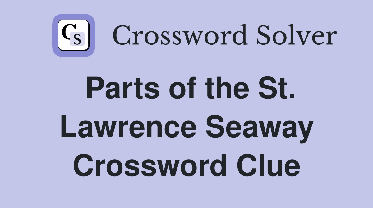 Parts of the St. Lawrence Seaway Crossword Clue