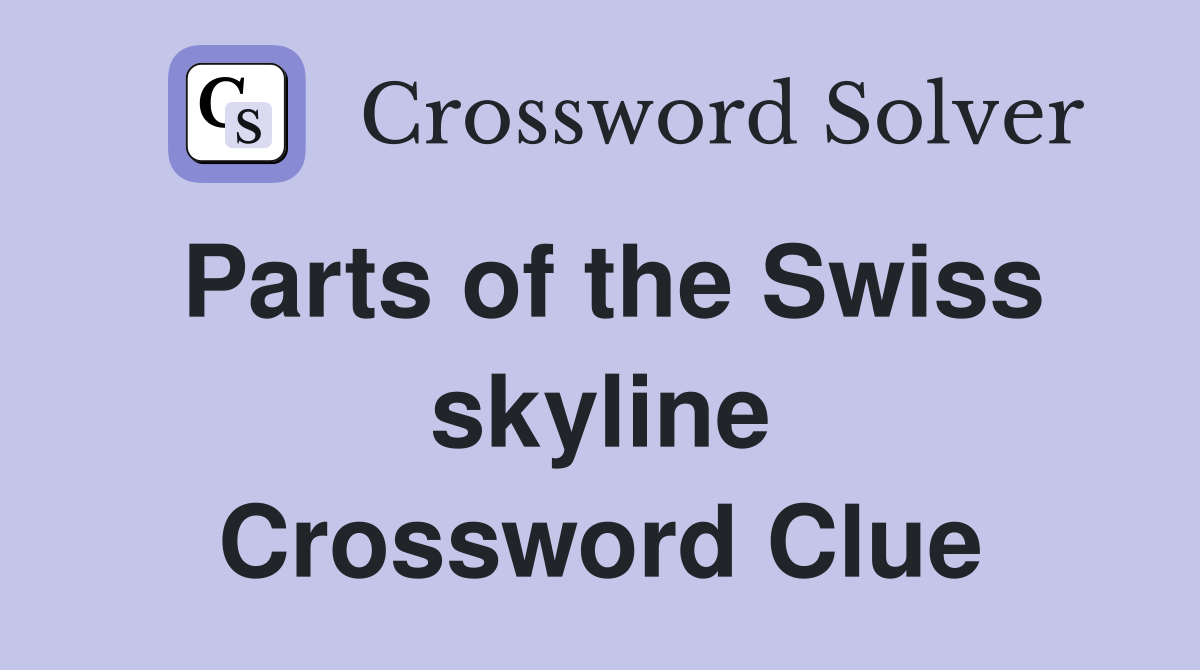 Parts of the Swiss skyline Crossword Clue