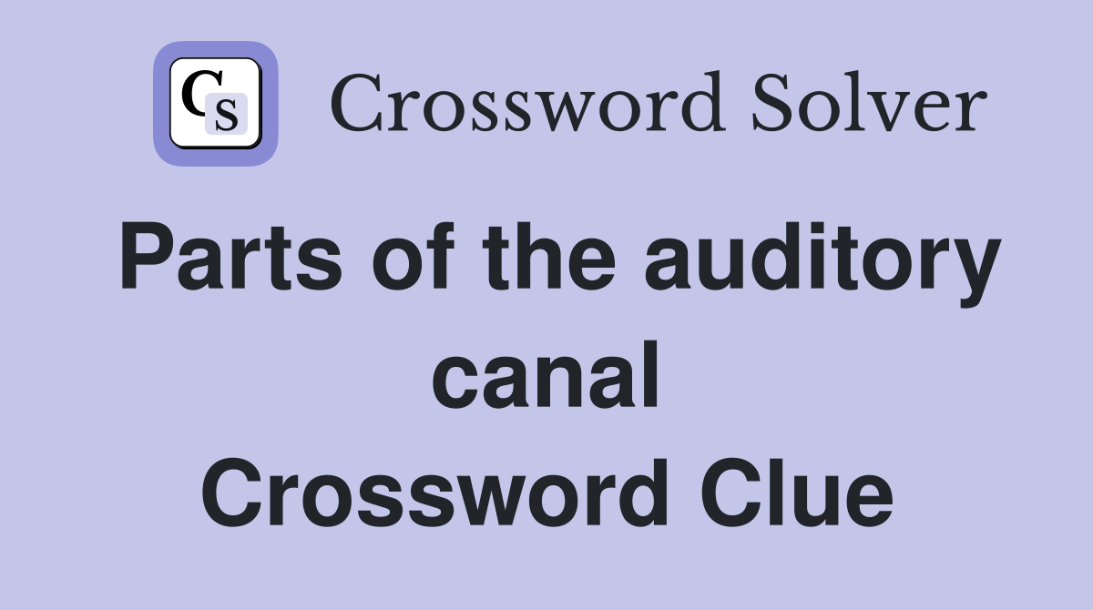 Parts of the auditory canal Crossword Clue