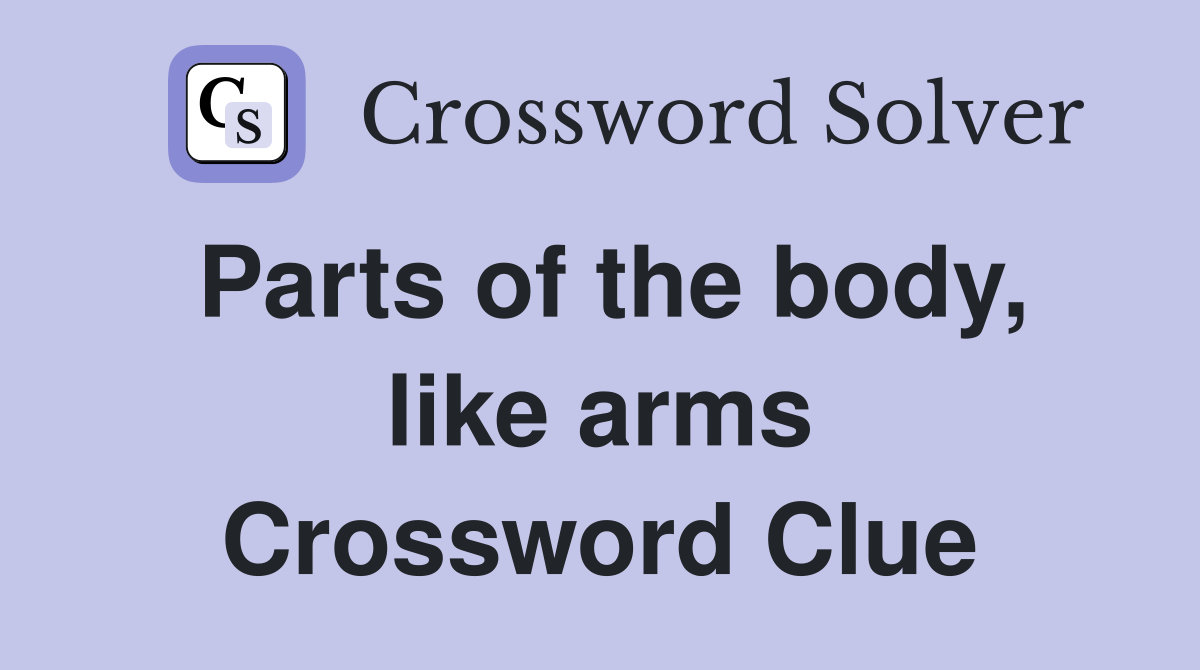 Parts of the body, like arms Crossword Clue