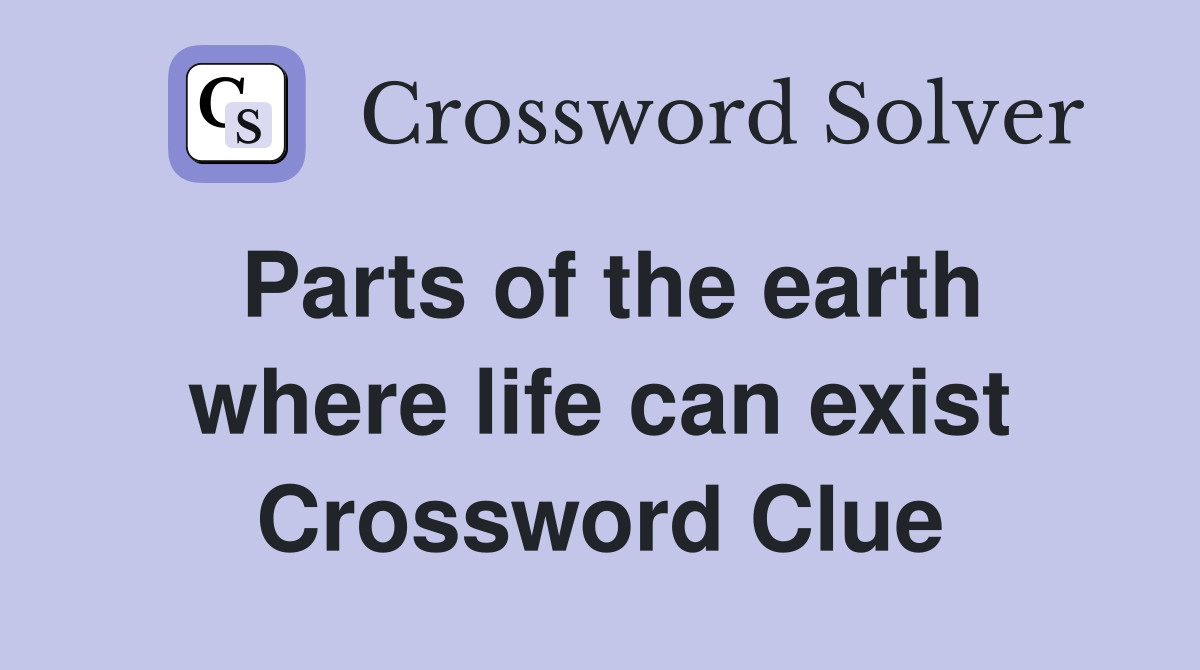 Parts of the earth where life can exist Crossword Clue