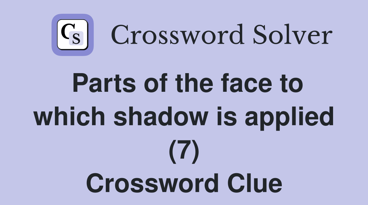 Parts of the face to which shadow is applied (7) Crossword Clue