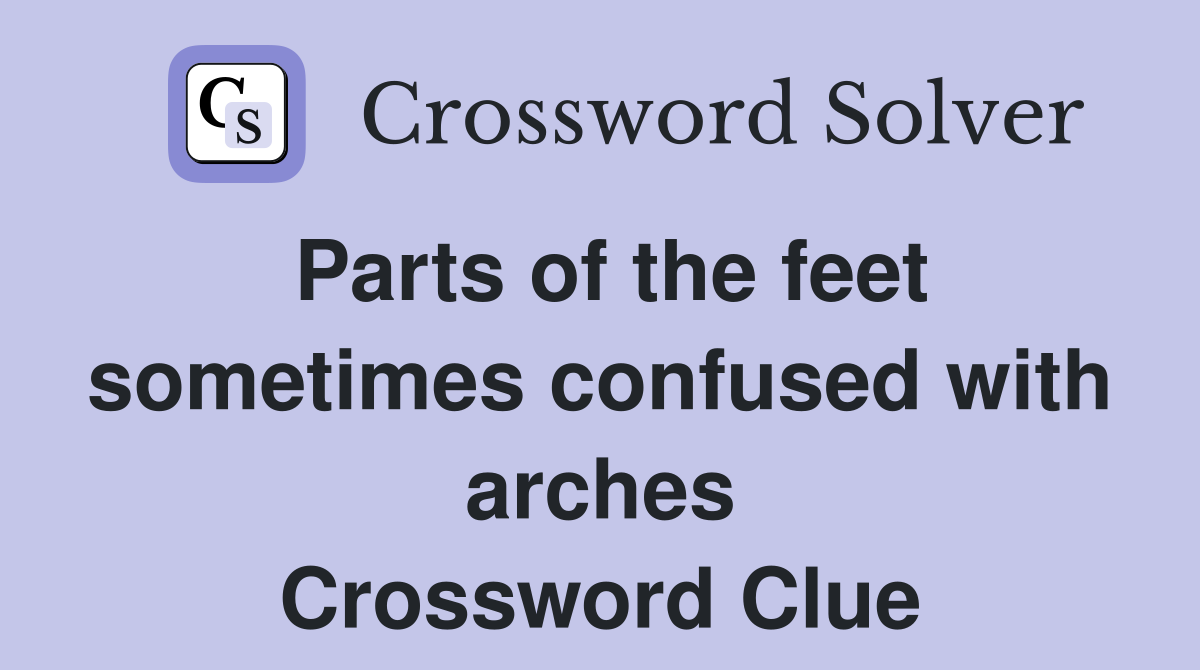 Parts of the feet sometimes confused with arches Crossword Clue