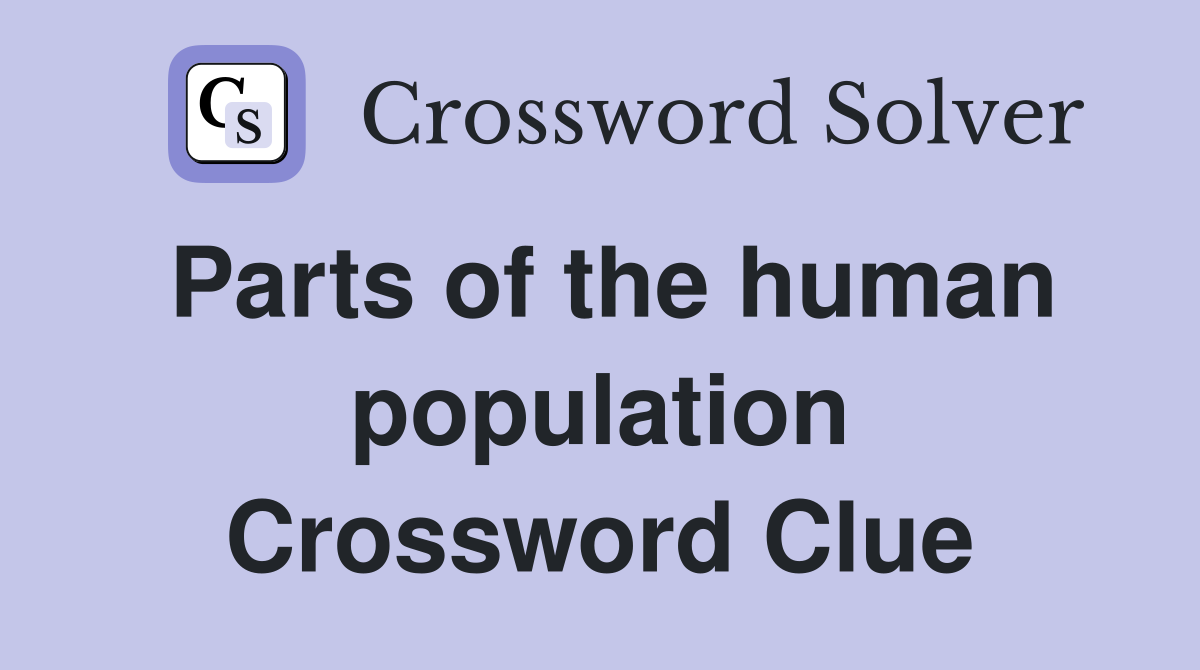 Parts of the human population Crossword Clue