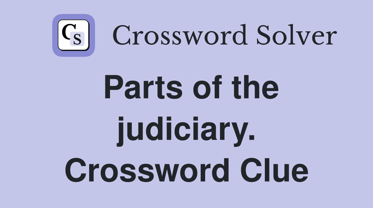 Parts of the judiciary. Crossword Clue