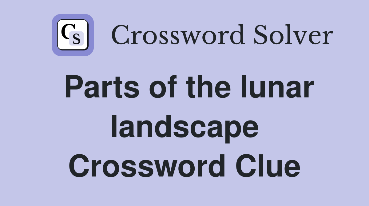 Parts of the lunar landscape Crossword Clue
