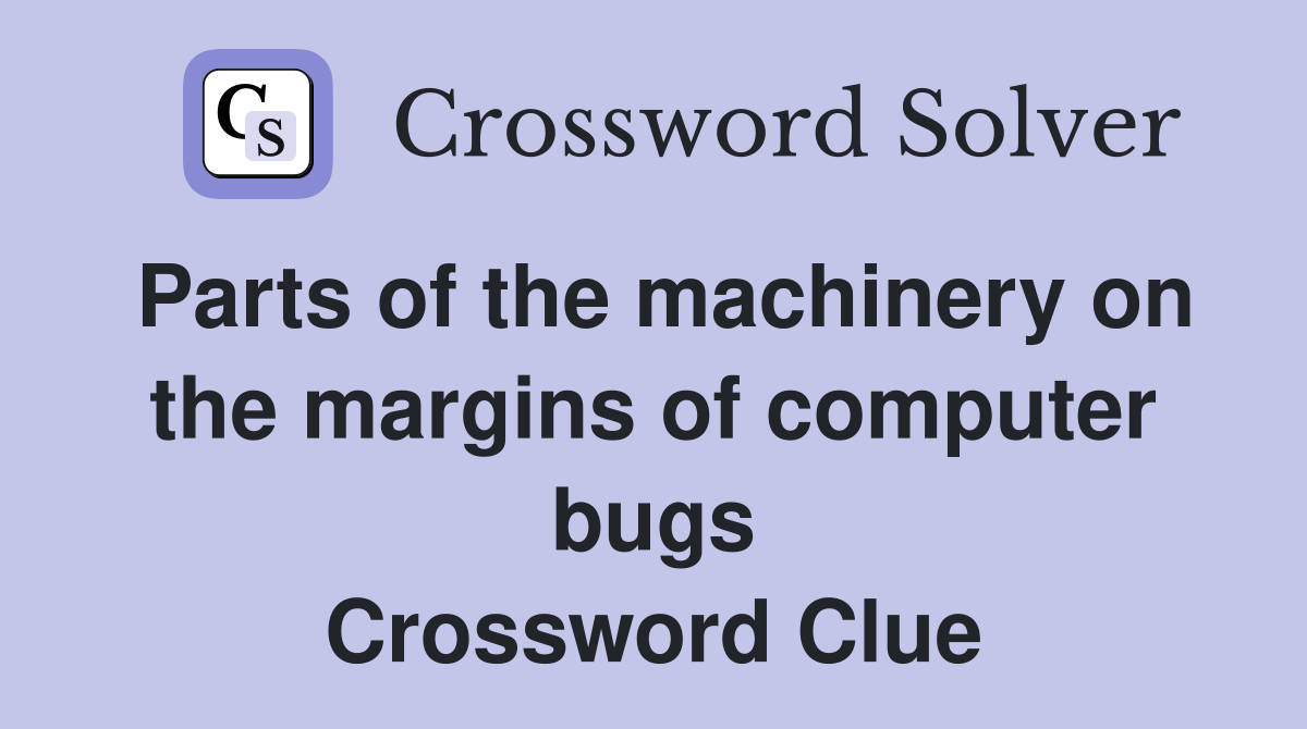 Parts of the machinery on the margins of computer bugs Crossword Clue