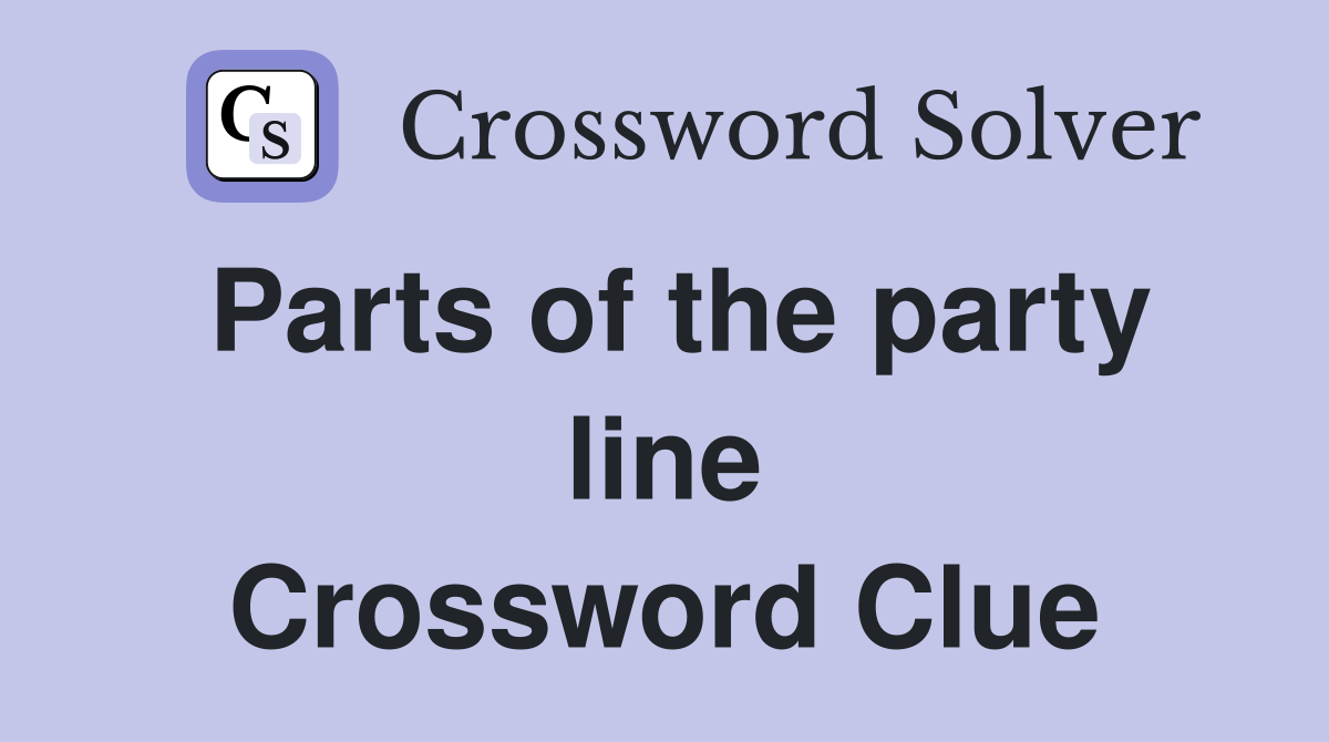 Parts of the party line Crossword Clue