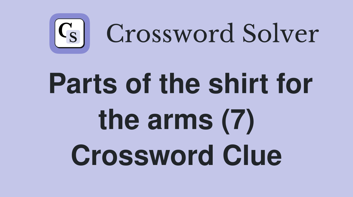 Parts of the shirt for the arms (7) Crossword Clue