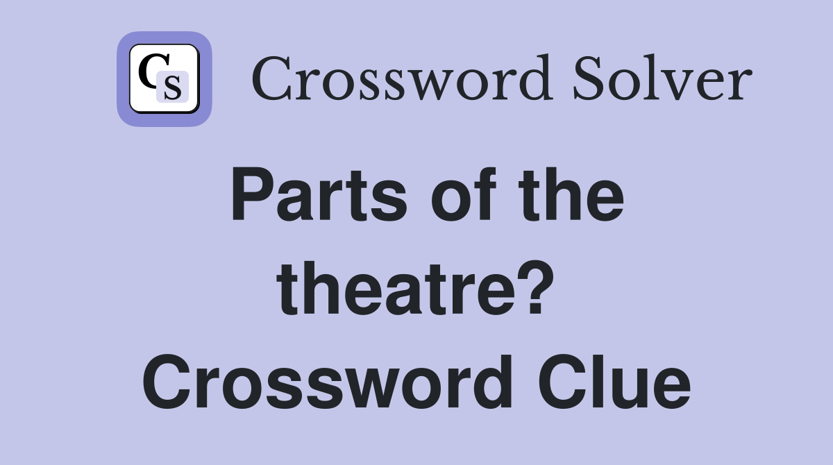 Parts of the theatre? Crossword Clue