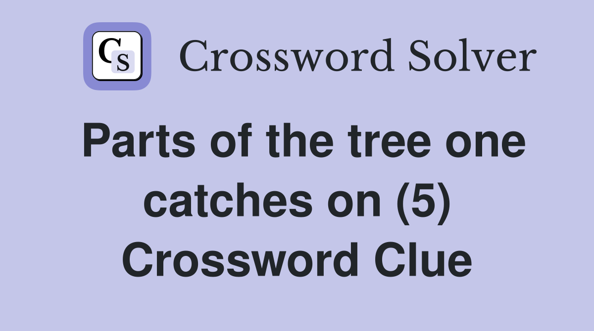 Parts of the tree one catches on (5) Crossword Clue
