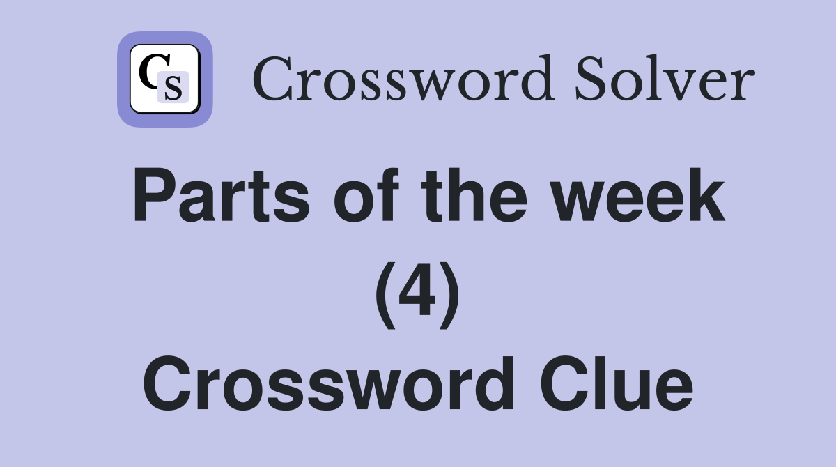 Parts of the week (4) Crossword Clue