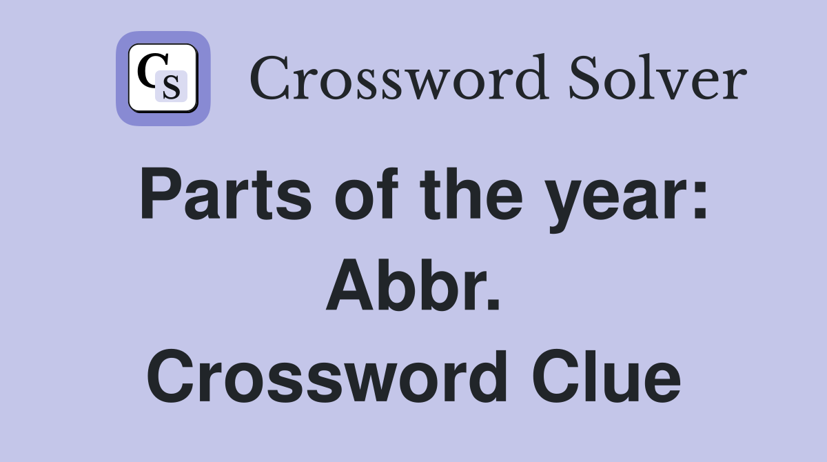 Parts of the year: Abbr. Crossword Clue