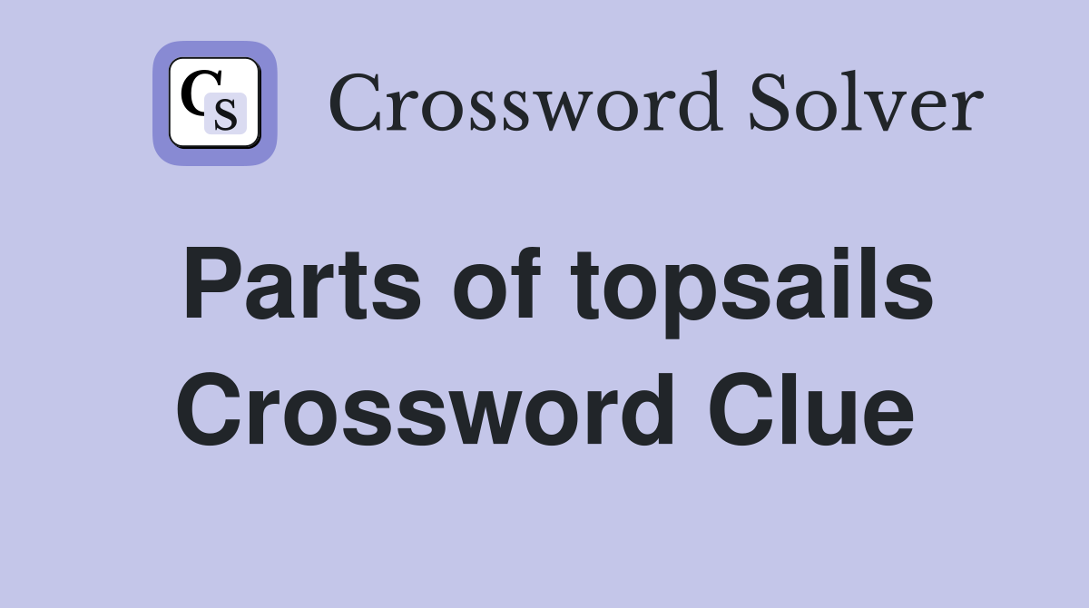 Parts of topsails Crossword Clue