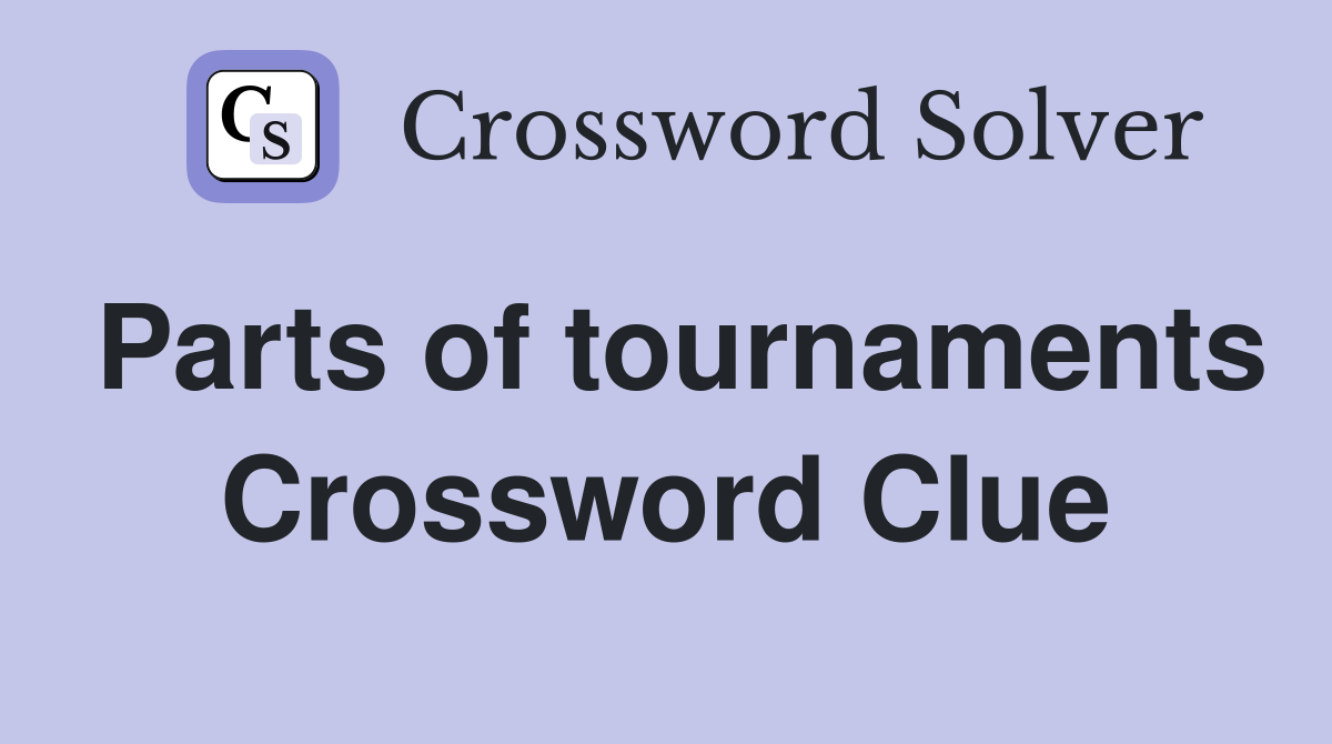 Parts of tournaments Crossword Clue