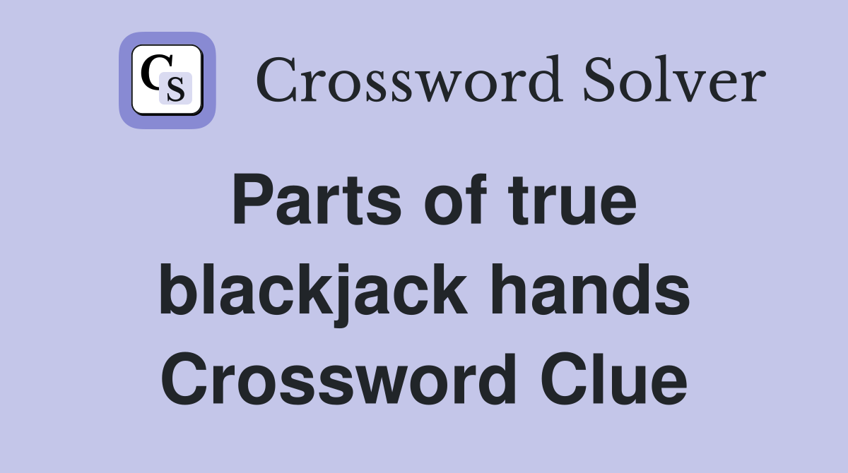 Parts of true blackjack hands Crossword Clue