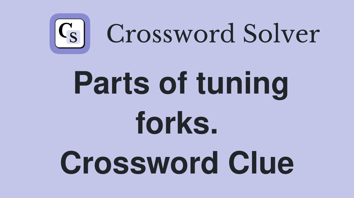 Parts of tuning forks. Crossword Clue