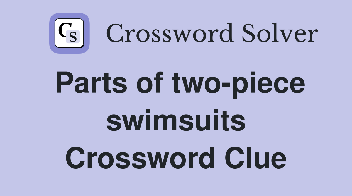Parts of two-piece swimsuits Crossword Clue