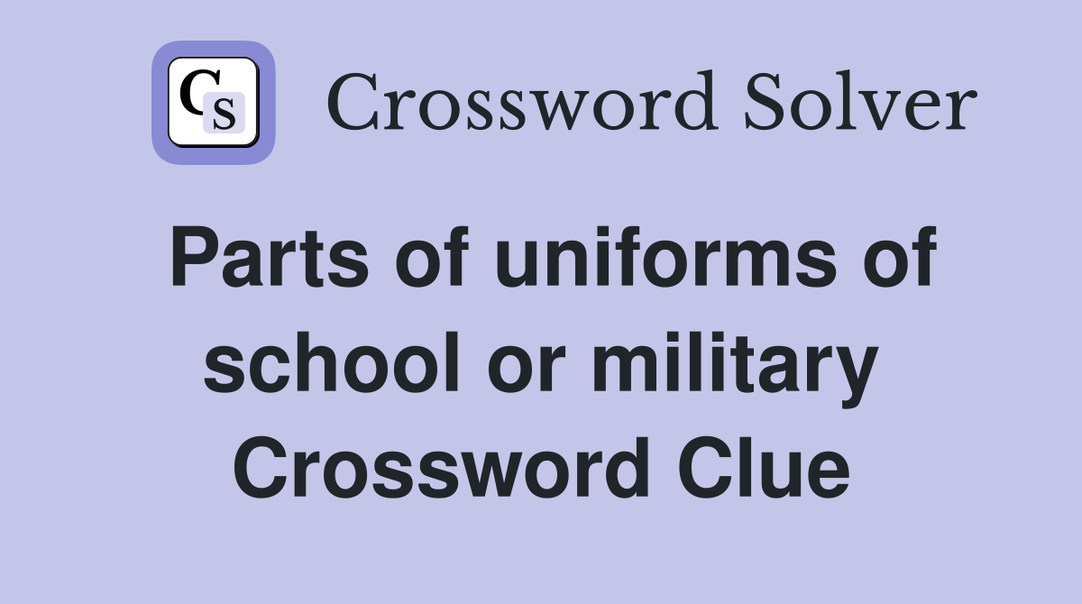 Parts of uniforms of school or military Crossword Clue