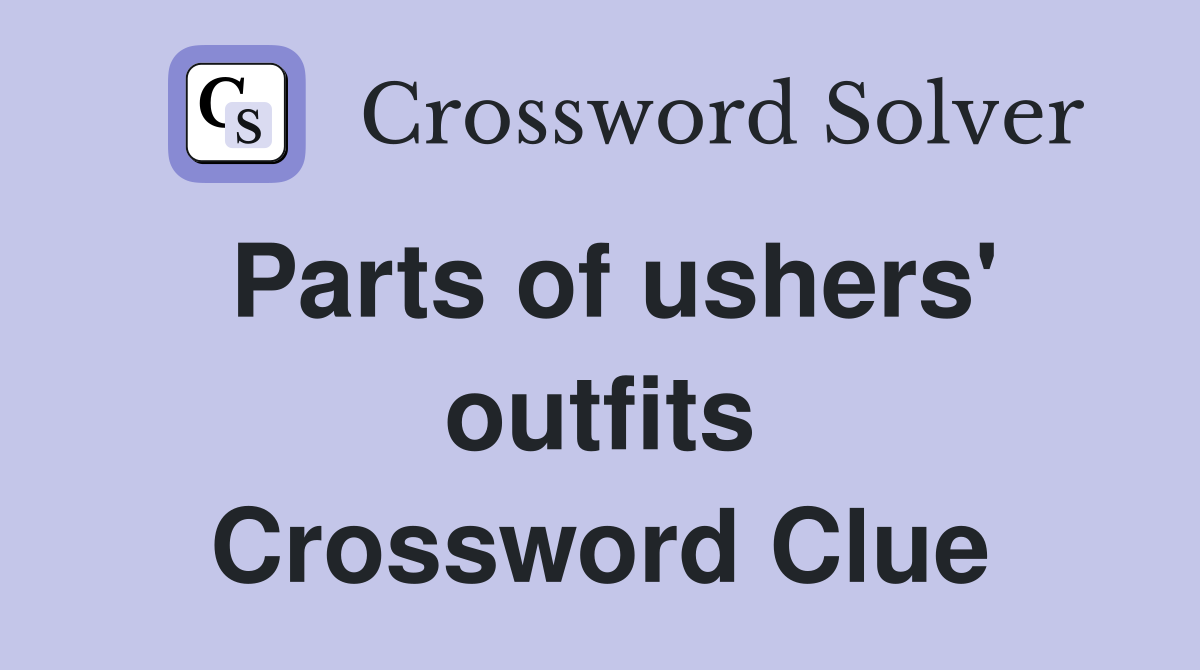 Parts of ushers' outfits Crossword Clue