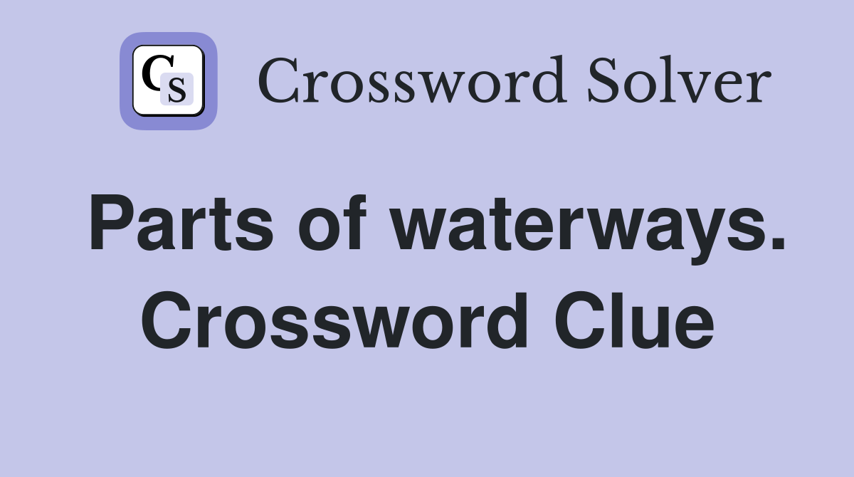 Parts of waterways. Crossword Clue