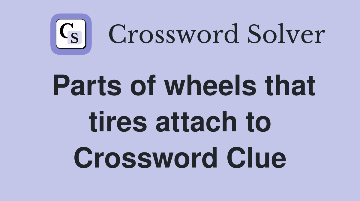 Parts of wheels that tires attach to Crossword Clue