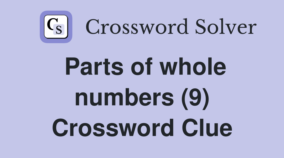 Parts of whole numbers (9) Crossword Clue