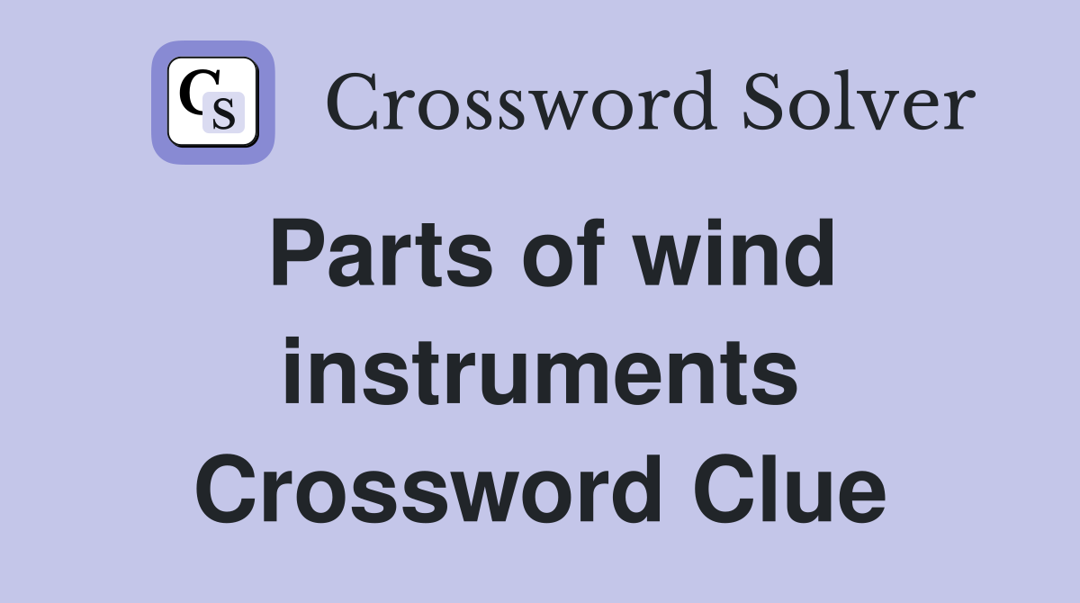 Parts of wind instruments Crossword Clue