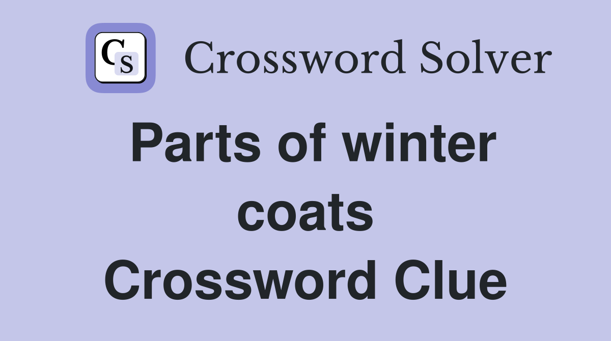 Parts of winter coats Crossword Clue