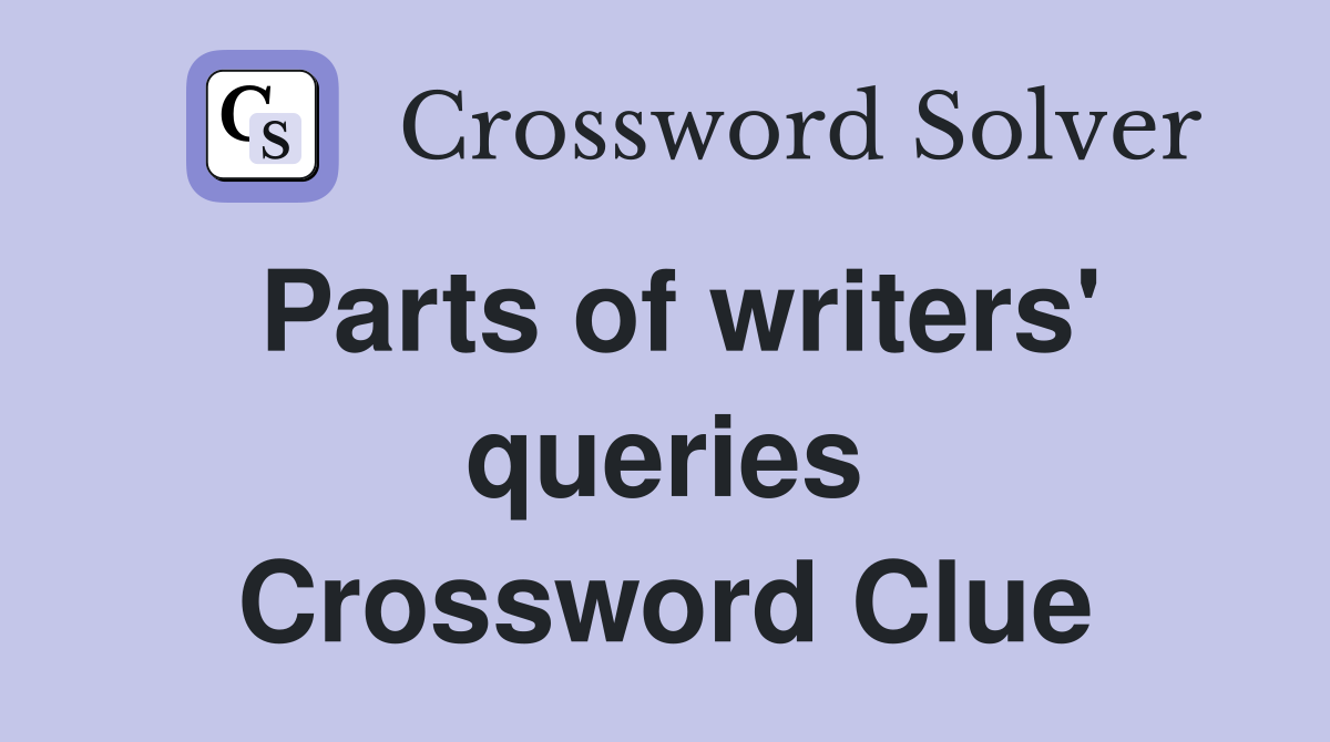 Parts of writers' queries Crossword Clue