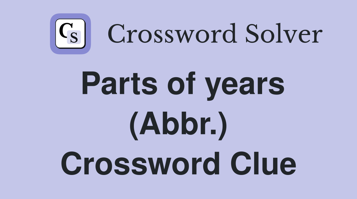 Parts of years (Abbr.) Crossword Clue