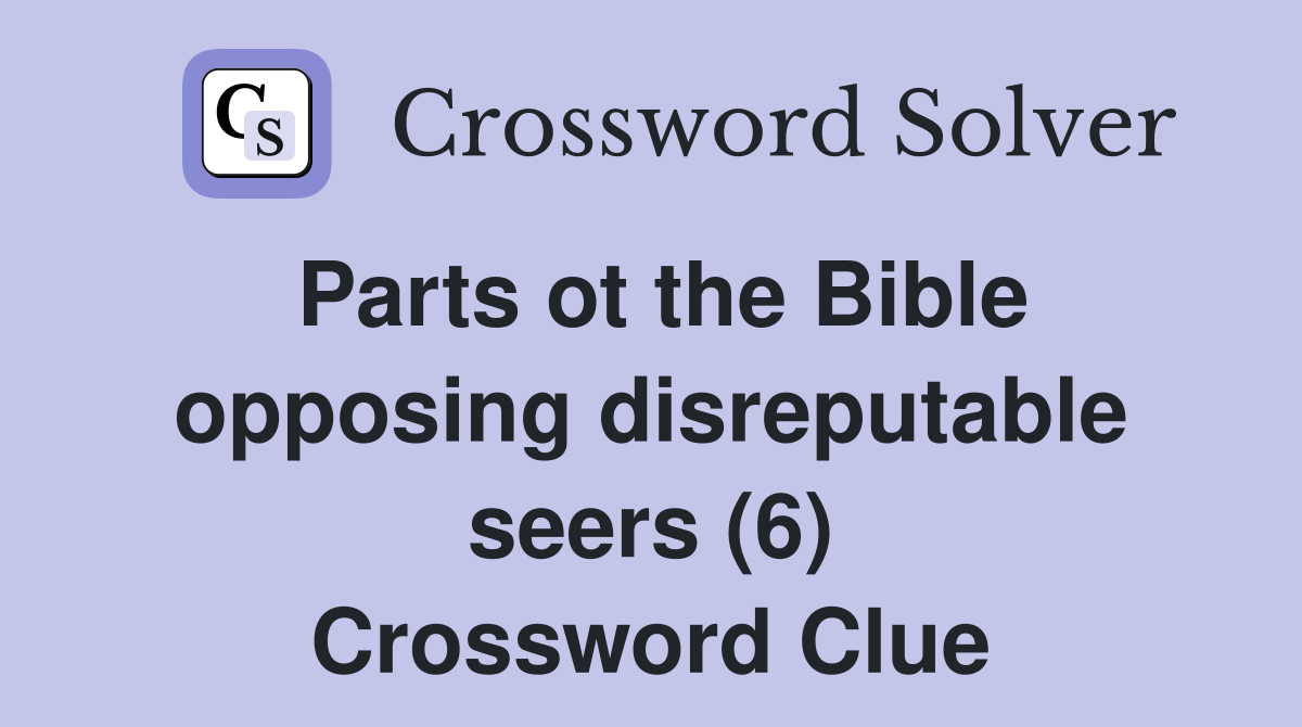 Parts ot the Bible opposing disreputable seers (6) Crossword Clue