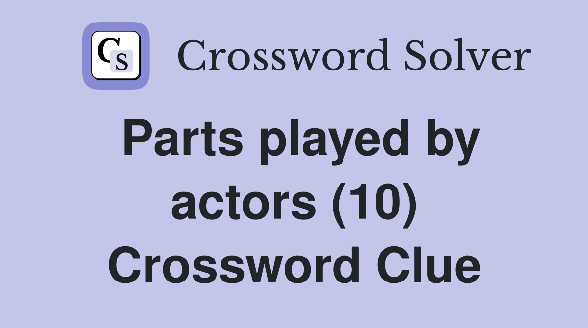 Parts played by actors (10) Crossword Clue