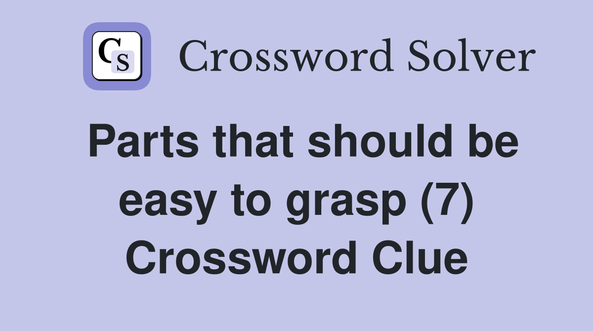 Parts that should be easy to grasp (7) Crossword Clue