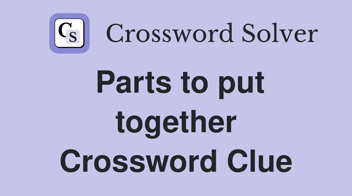 Parts to put together Crossword Clue