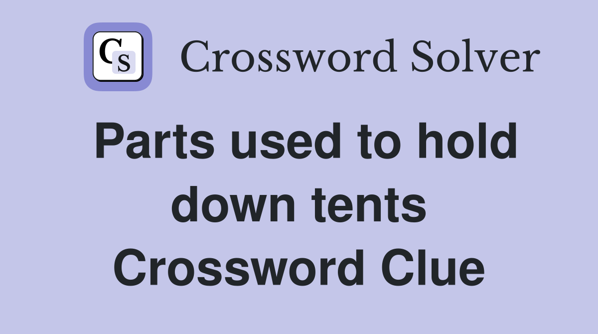 Parts used to hold down tents Crossword Clue
