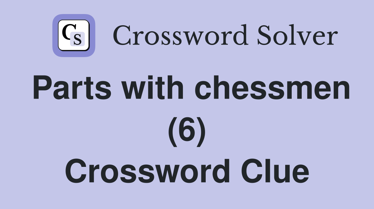 Parts with chessmen (6) Crossword Clue