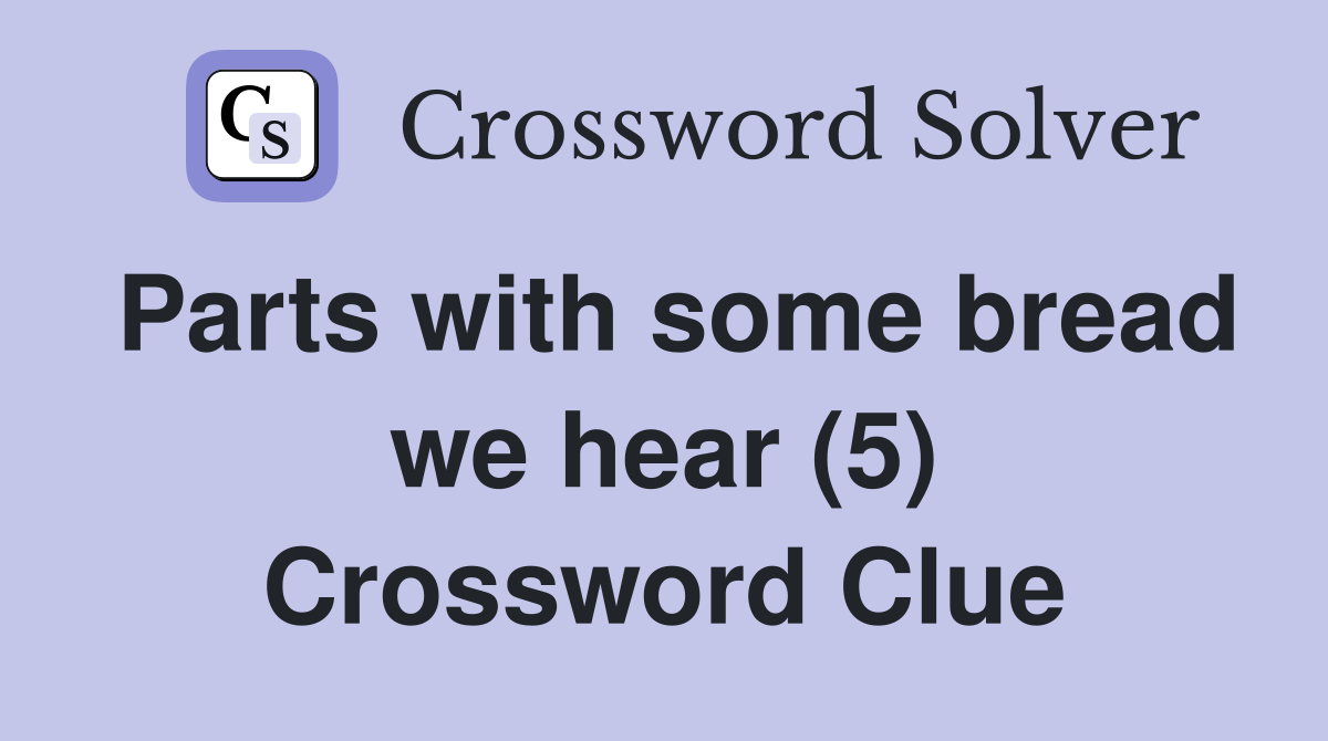 Parts with some bread we hear (5) Crossword Clue