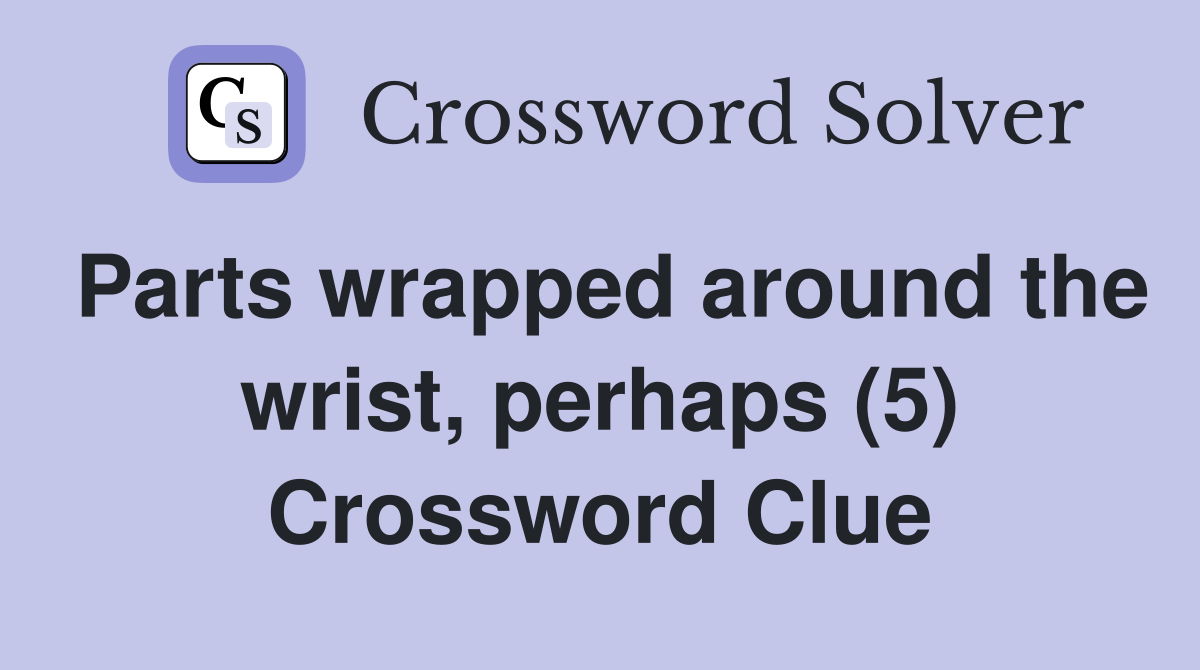 Parts wrapped around the wrist, perhaps (5) Crossword Clue