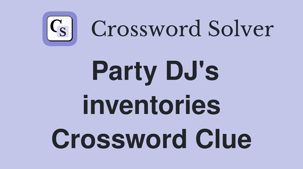 Party DJ's inventories Crossword Clue