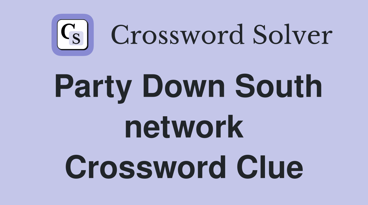 Party Down South network Crossword Clue